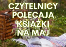 Przejdź do - XXIII Ogólnopolski Tydzień Bibliotek — Czytelnicy polecają książki na maj!